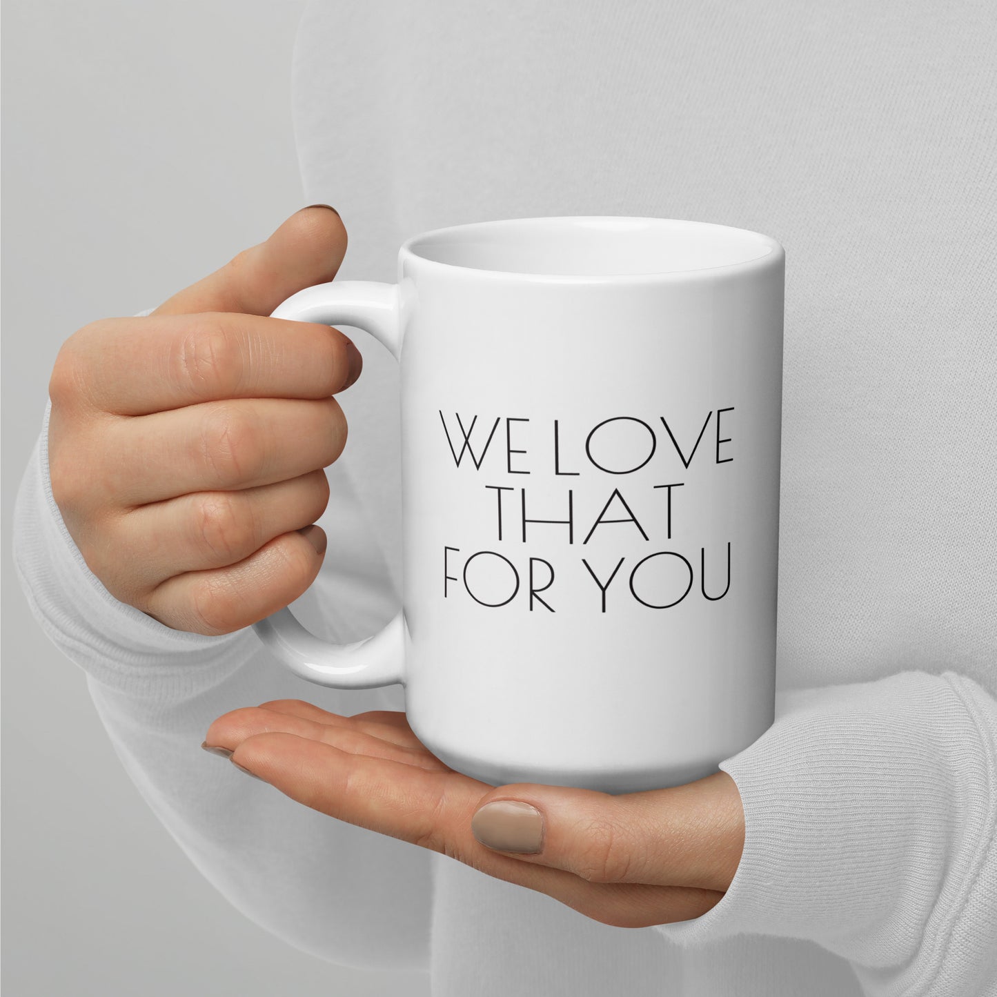 We Love That For You 15 oz Mug - Sassy & Sarcastic Collection