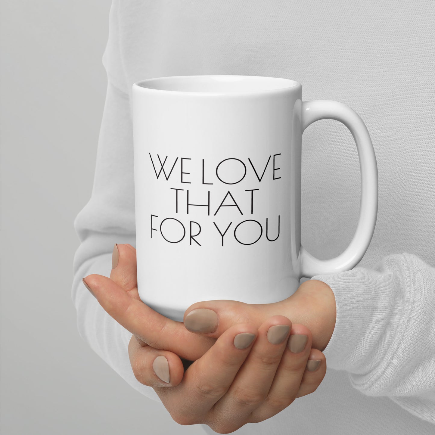 We Love That For You 15 oz Mug - Sassy & Sarcastic Collection